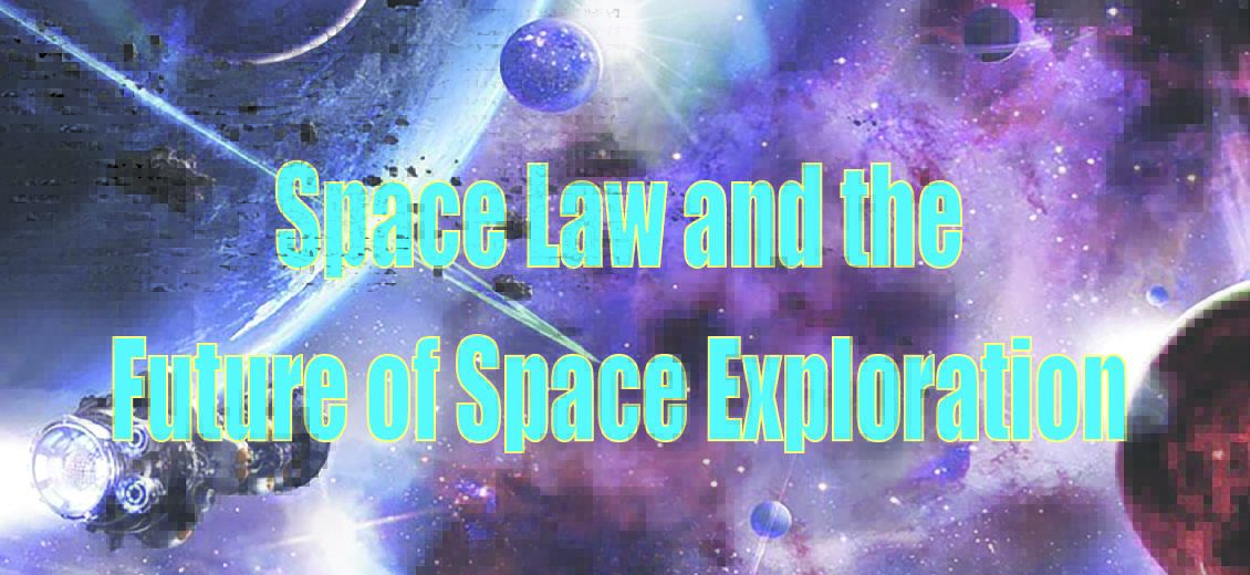 Blog on Space Law and the Future of Space Exploration