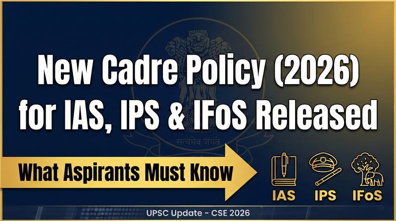New Cadre Policy (2026) for IAS, IPS & IFoS Released – What Aspirants Must Know
