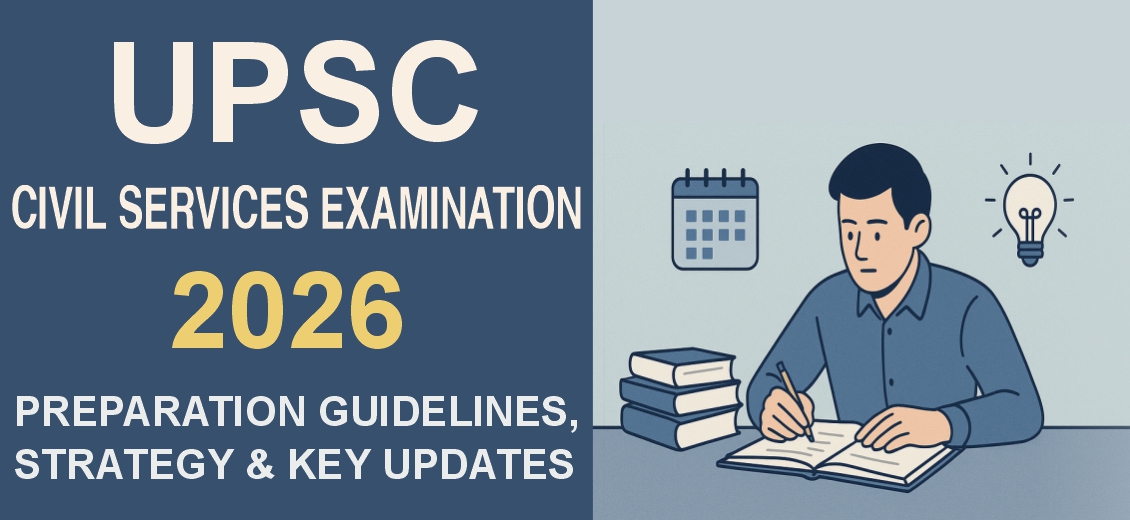 UPSC Civil Services Examination 2026: Preparation Guidelines, Strategy & Key Updates