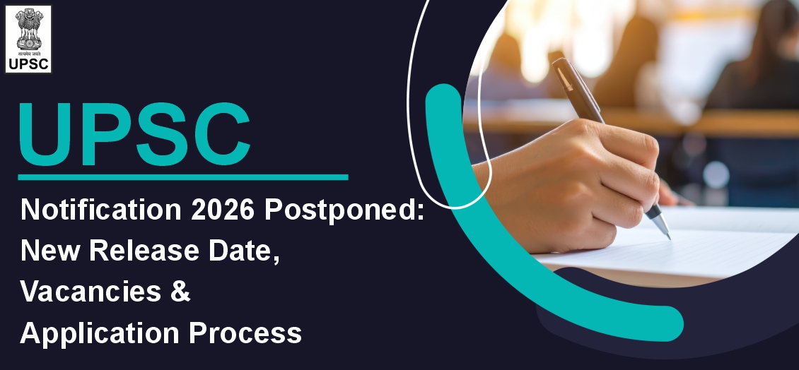 UPSC Notification 2026 postponed: Exam Dates, Vacancies, and Application Process
